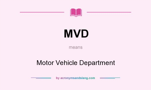What does MVD mean? It stands for Motor Vehicle Department