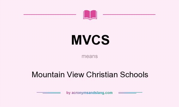 What does MVCS mean? It stands for Mountain View Christian Schools
