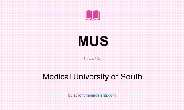 What does MUS mean? It stands for Medical University of South