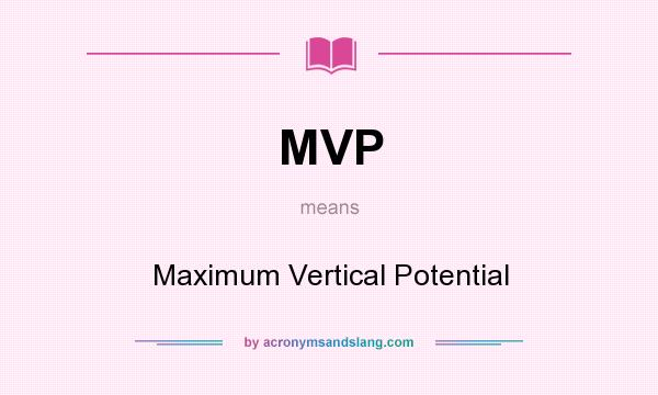 What does MVP mean? It stands for Maximum Vertical Potential