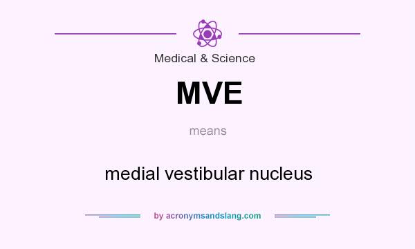 What does MVE mean? It stands for medial vestibular nucleus