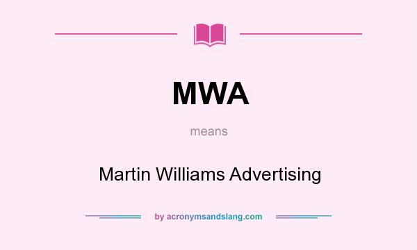 What does MWA mean? It stands for Martin Williams Advertising