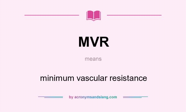 What does MVR mean? It stands for minimum vascular resistance