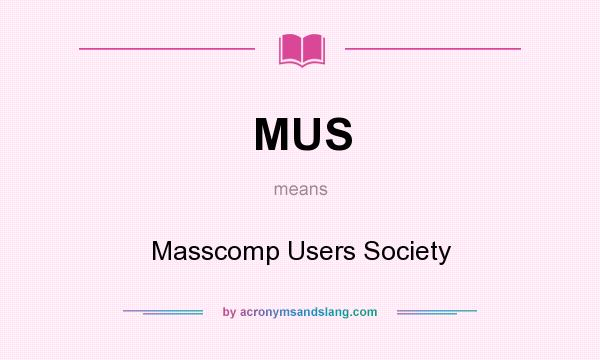 What does MUS mean? It stands for Masscomp Users Society