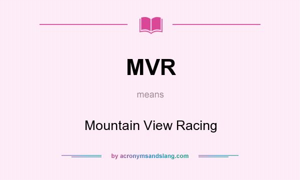 What does MVR mean? It stands for Mountain View Racing