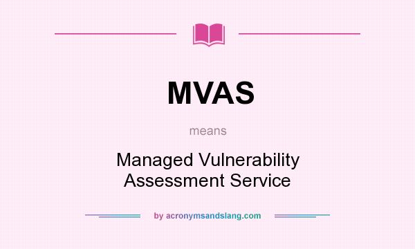 What does MVAS mean? It stands for Managed Vulnerability Assessment Service