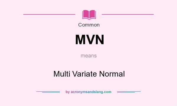 What does MVN mean? It stands for Multi Variate Normal