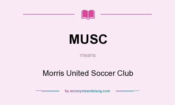 What does MUSC mean? It stands for Morris United Soccer Club