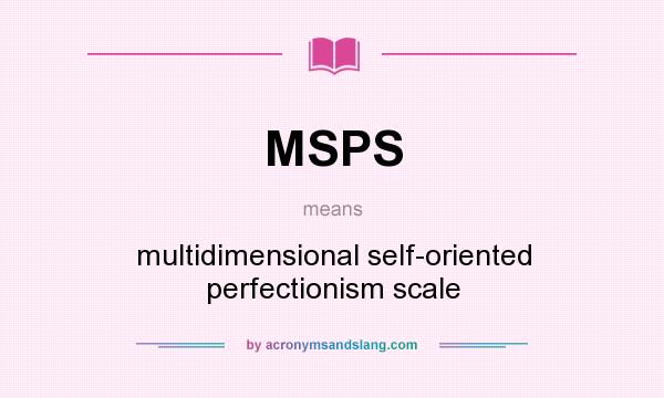 What does MSPS mean? It stands for multidimensional self-oriented perfectionism scale