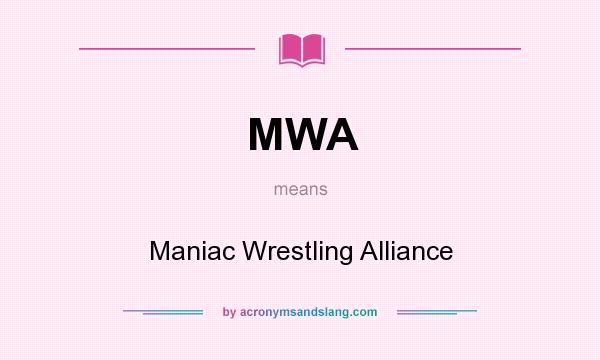 What does MWA mean? It stands for Maniac Wrestling Alliance