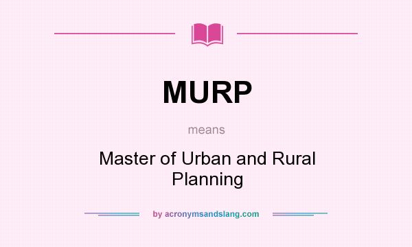 What does MURP mean? It stands for Master of Urban and Rural Planning