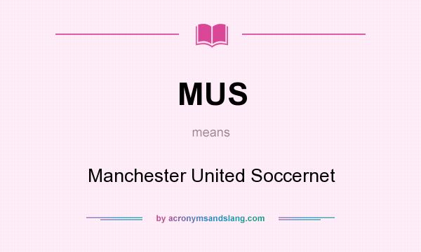 What does MUS mean? It stands for Manchester United Soccernet