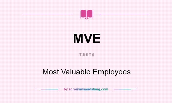 What does MVE mean? It stands for Most Valuable Employees