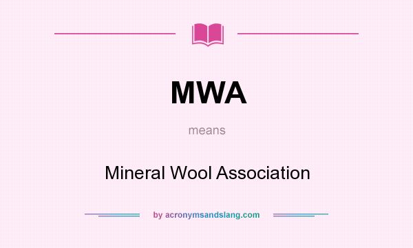 What does MWA mean? It stands for Mineral Wool Association