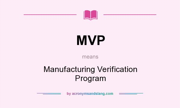 What does MVP mean? It stands for Manufacturing Verification Program