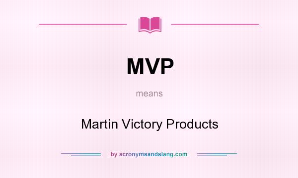 What does MVP mean? It stands for Martin Victory Products