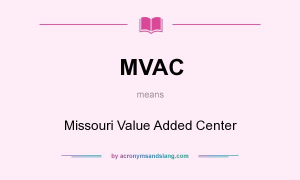 What does MVAC mean? It stands for Missouri Value Added Center