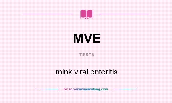 What does MVE mean? It stands for mink viral enteritis