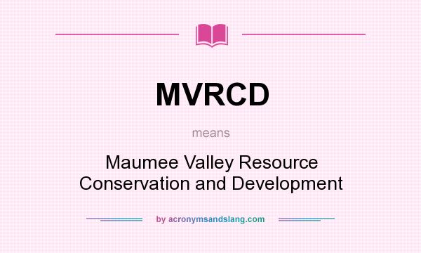 What does MVRCD mean? It stands for Maumee Valley Resource Conservation and Development