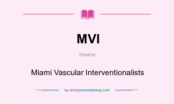 What does MVI mean? It stands for Miami Vascular Interventionalists