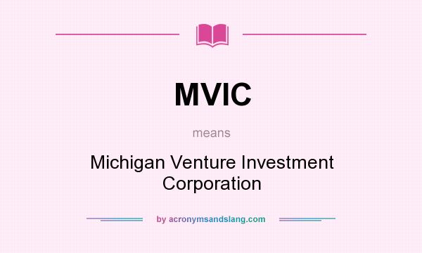 What does MVIC mean? It stands for Michigan Venture Investment Corporation