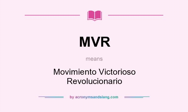 What does MVR mean? It stands for Movimiento Victorioso Revolucionario