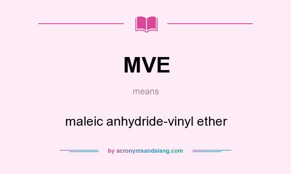 What does MVE mean? It stands for maleic anhydride-vinyl ether