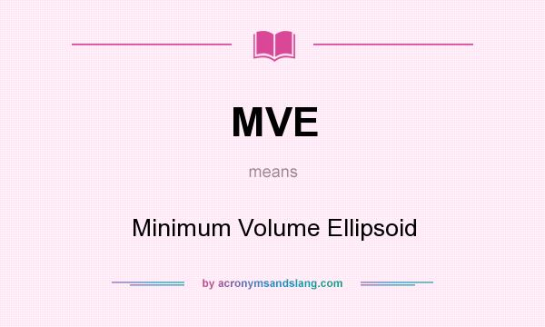 What does MVE mean? It stands for Minimum Volume Ellipsoid