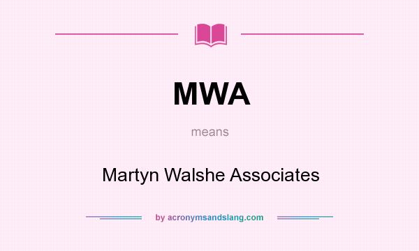 What does MWA mean? It stands for Martyn Walshe Associates