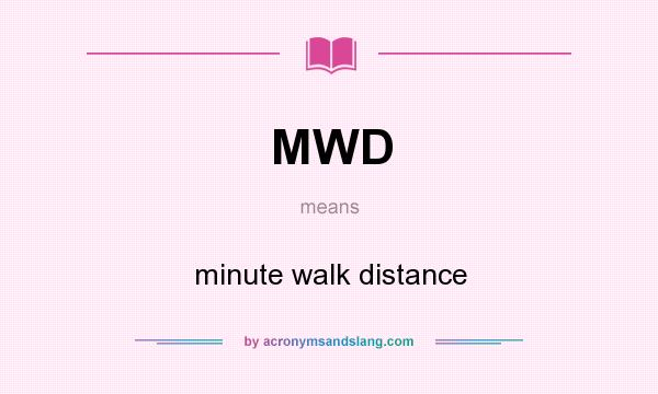 What does MWD mean? It stands for minute walk distance