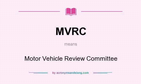 What does MVRC mean? It stands for Motor Vehicle Review Committee