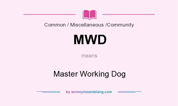 What does MWD mean? It stands for Master Working Dog