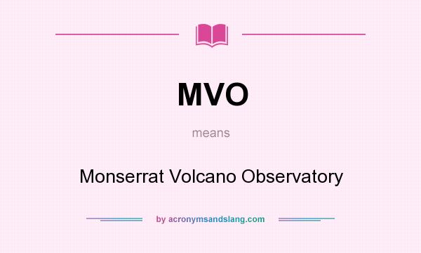 What does MVO mean? It stands for Monserrat Volcano Observatory