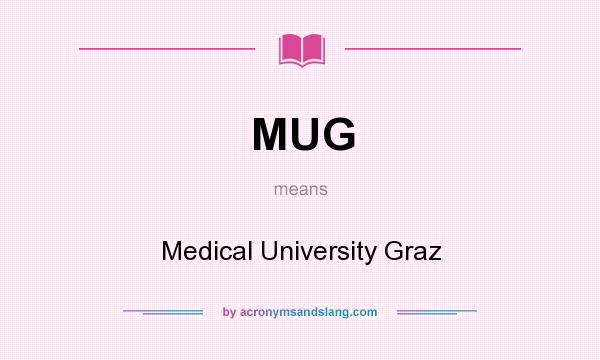What does MUG mean? It stands for Medical University Graz