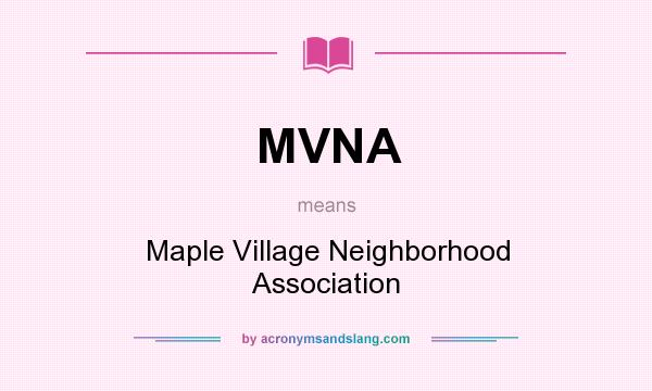 What does MVNA mean? It stands for Maple Village Neighborhood Association