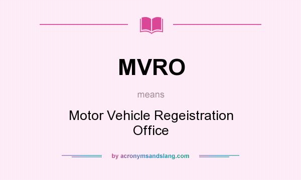 What does MVRO mean? It stands for Motor Vehicle Regeistration Office