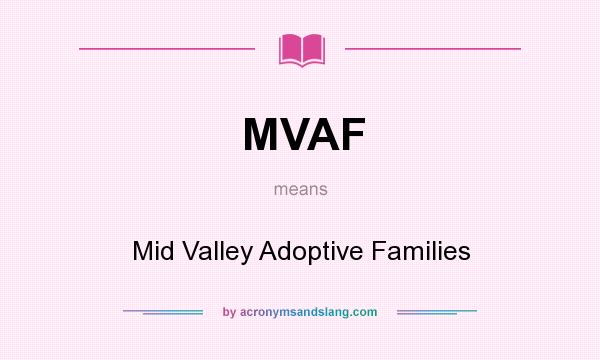 What does MVAF mean? It stands for Mid Valley Adoptive Families
