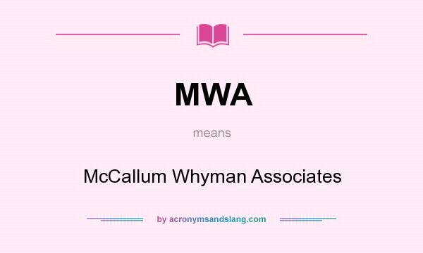 What does MWA mean? It stands for McCallum Whyman Associates