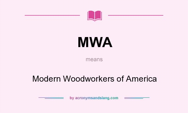 What does MWA mean? It stands for Modern Woodworkers of America