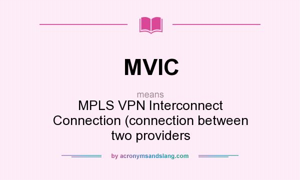 What does MVIC mean? It stands for MPLS VPN Interconnect Connection (connection between two providers