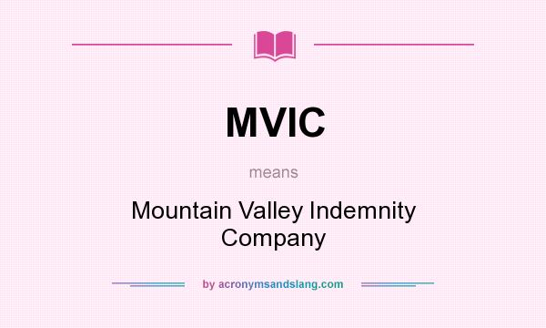 What does MVIC mean? It stands for Mountain Valley Indemnity Company