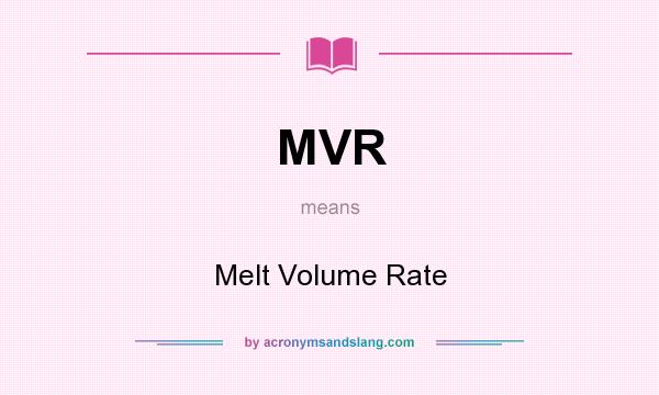 What does MVR mean? It stands for Melt Volume Rate
