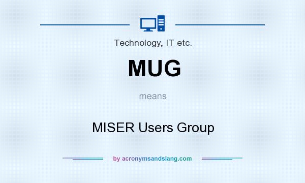 What does MUG mean? It stands for MISER Users Group