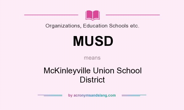 What does MUSD mean? It stands for McKinleyville Union School District