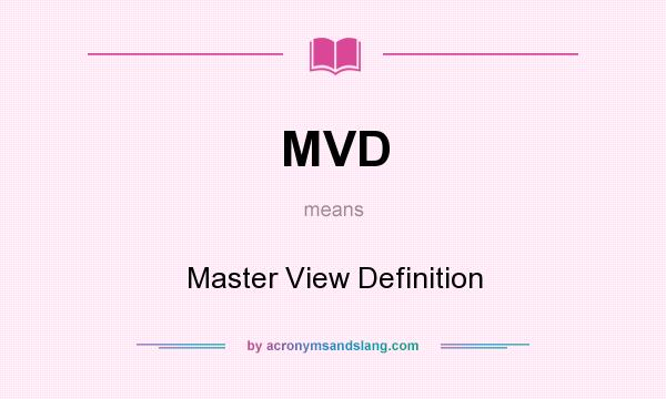 What does MVD mean? It stands for Master View Definition