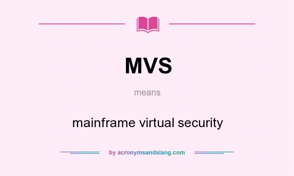 What does MVS mean? It stands for mainframe virtual security