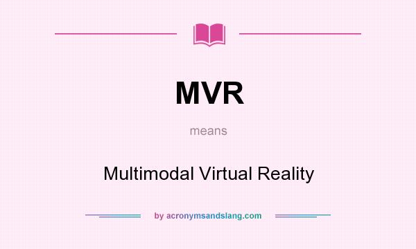 What does MVR mean? It stands for Multimodal Virtual Reality