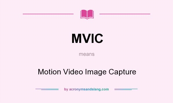 What does MVIC mean? It stands for Motion Video Image Capture