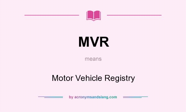 What does MVR mean? It stands for Motor Vehicle Registry