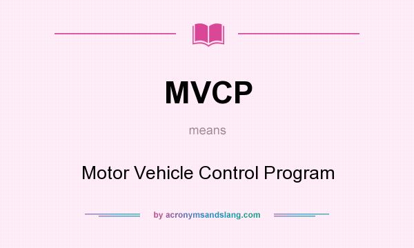 What does MVCP mean? It stands for Motor Vehicle Control Program